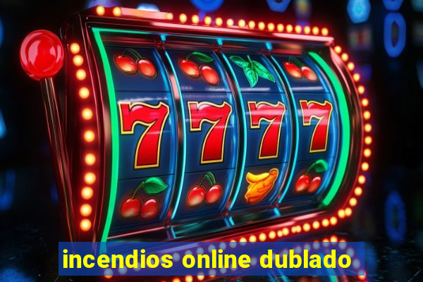 incendios online dublado